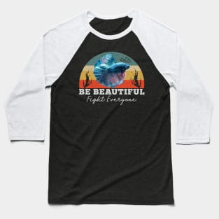 Be Beautiful, Fight Everyone - Betta Vintage Baseball T-Shirt